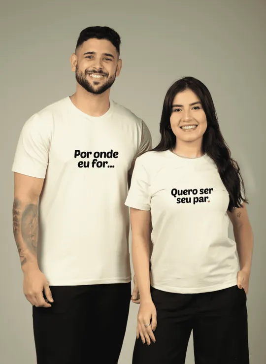 Por onde eu for..  Quero ser seu par.