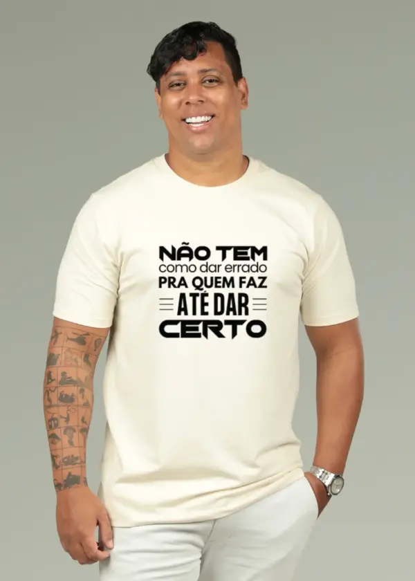 Não tem como dar errado pra quem faz até dar certo