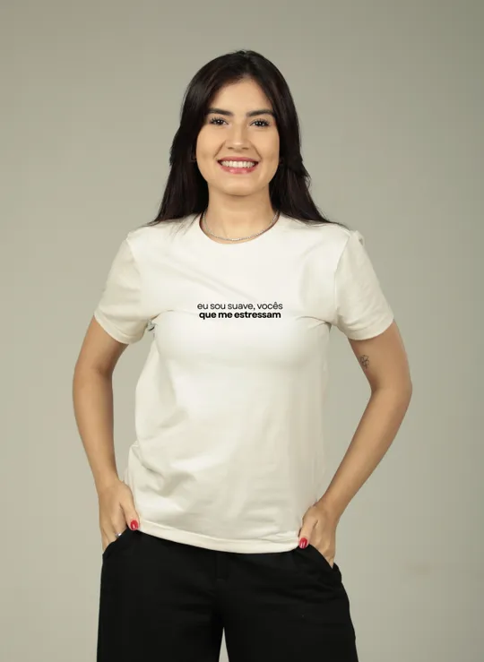 Eu sou suave, vocês que me estressam