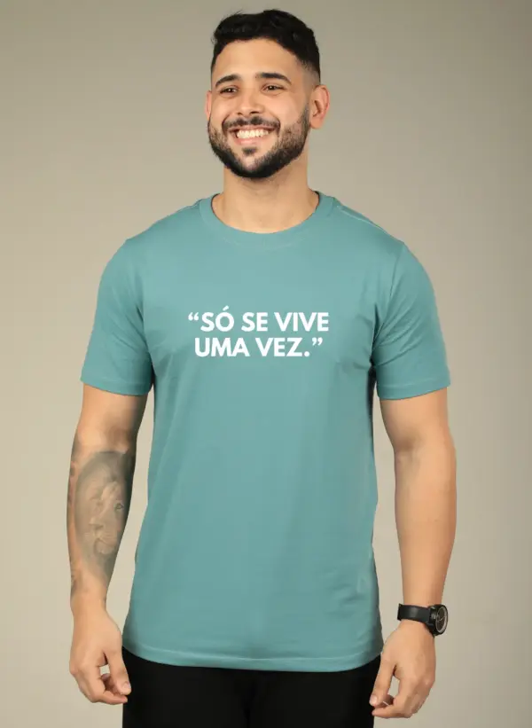 Só se vive uma vez."