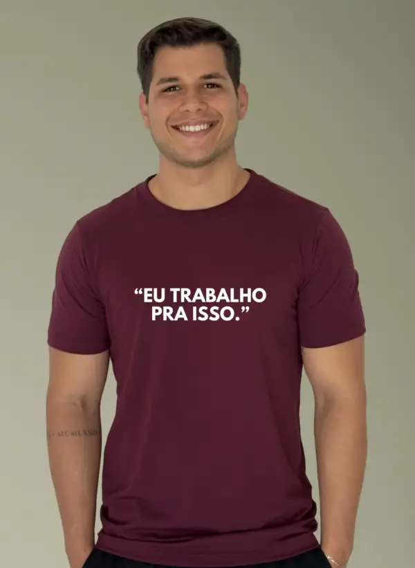 "Eu trabalho pra isso."