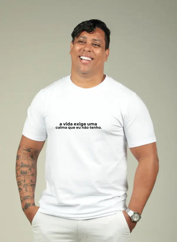 A vida exige uma calma que eu não tenho.